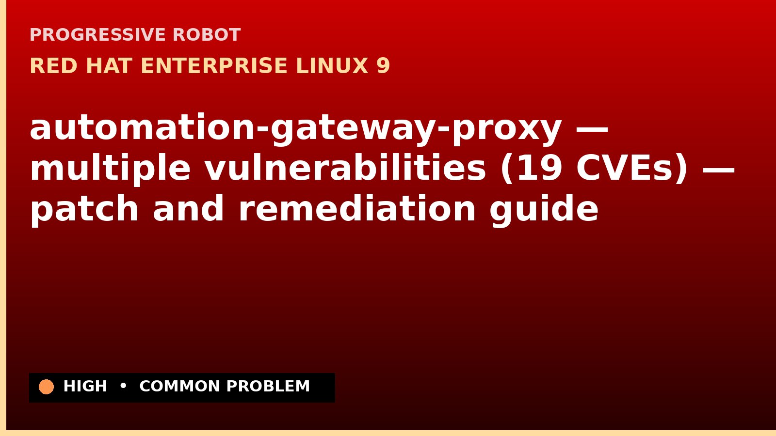 Red Hat Enterprise Linux 9 — automation-gateway-proxy — multiple vulnerabilities (19 CVEs) — patch and remediation guide — diagnosis and fix on Red Hat Enterprise Linux 9