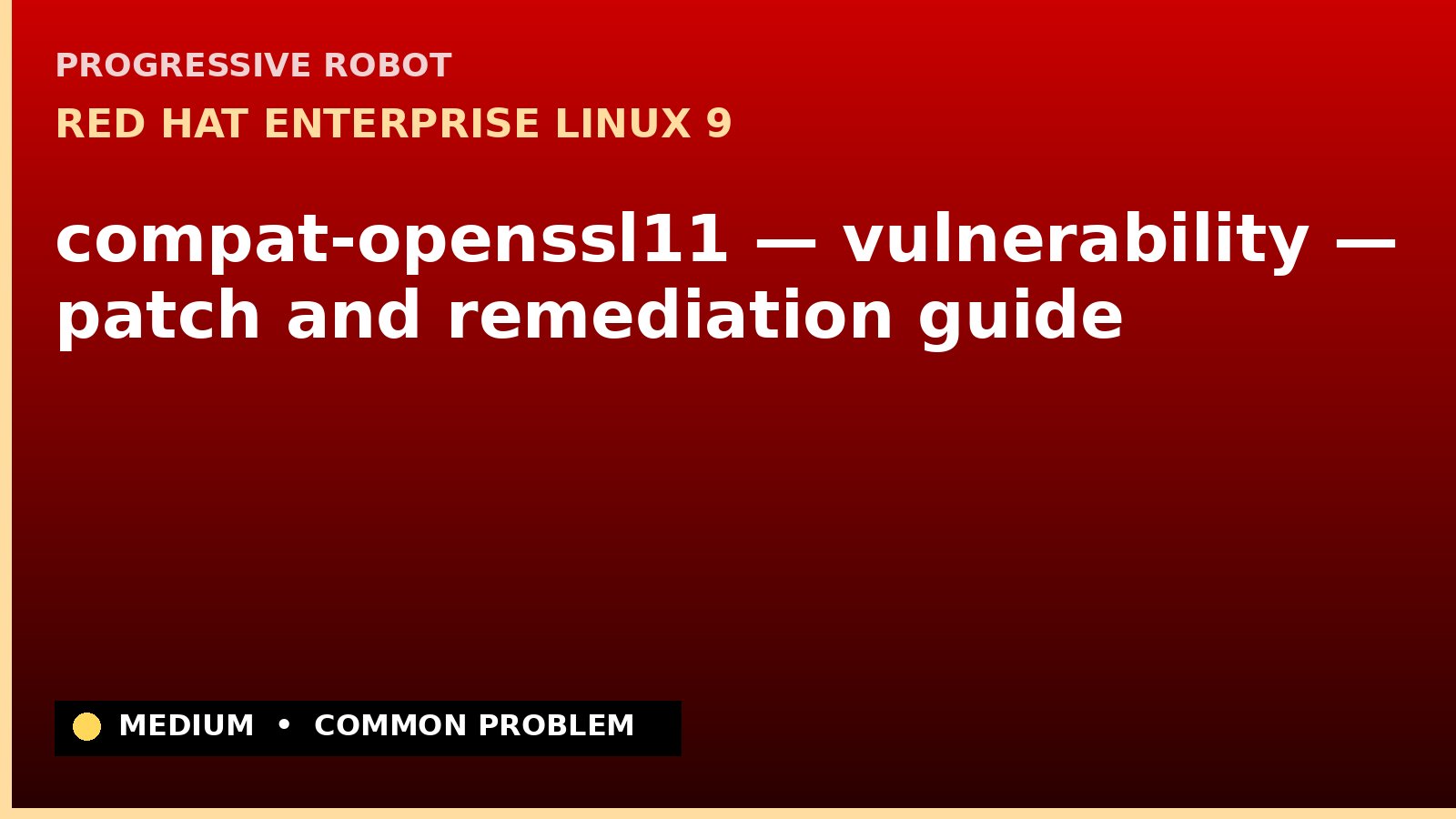 Red Hat Enterprise Linux 9 — compat-openssl11 — vulnerability — patch and remediation guide — diagnosis and fix on Red Hat Enterprise Linux 9