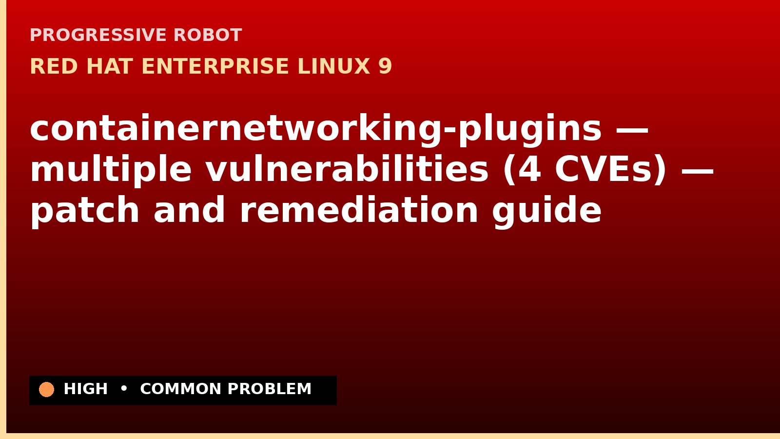 Red Hat Enterprise Linux 9 — containernetworking-plugins — multiple vulnerabilities (4 CVEs) — patch and remediation guide — diagnosis and fix on Red Hat Enterprise Linux 9