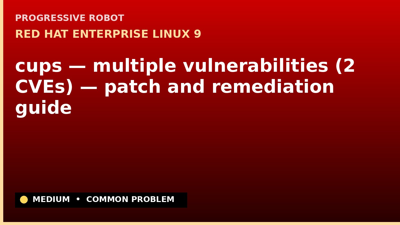 Red Hat Enterprise Linux 9 — cups — multiple vulnerabilities (2 CVEs) — patch and remediation guide — diagnosis and fix on Red Hat Enterprise Linux 9