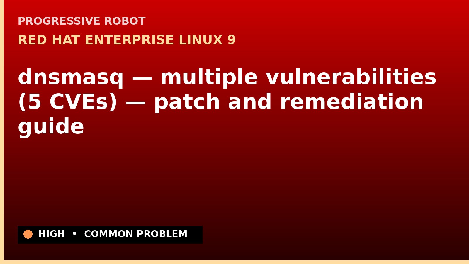 Red Hat Enterprise Linux 9 — dnsmasq — multiple vulnerabilities (5 CVEs) — patch and remediation guide — diagnosis and fix on Red Hat Enterprise Linux 9