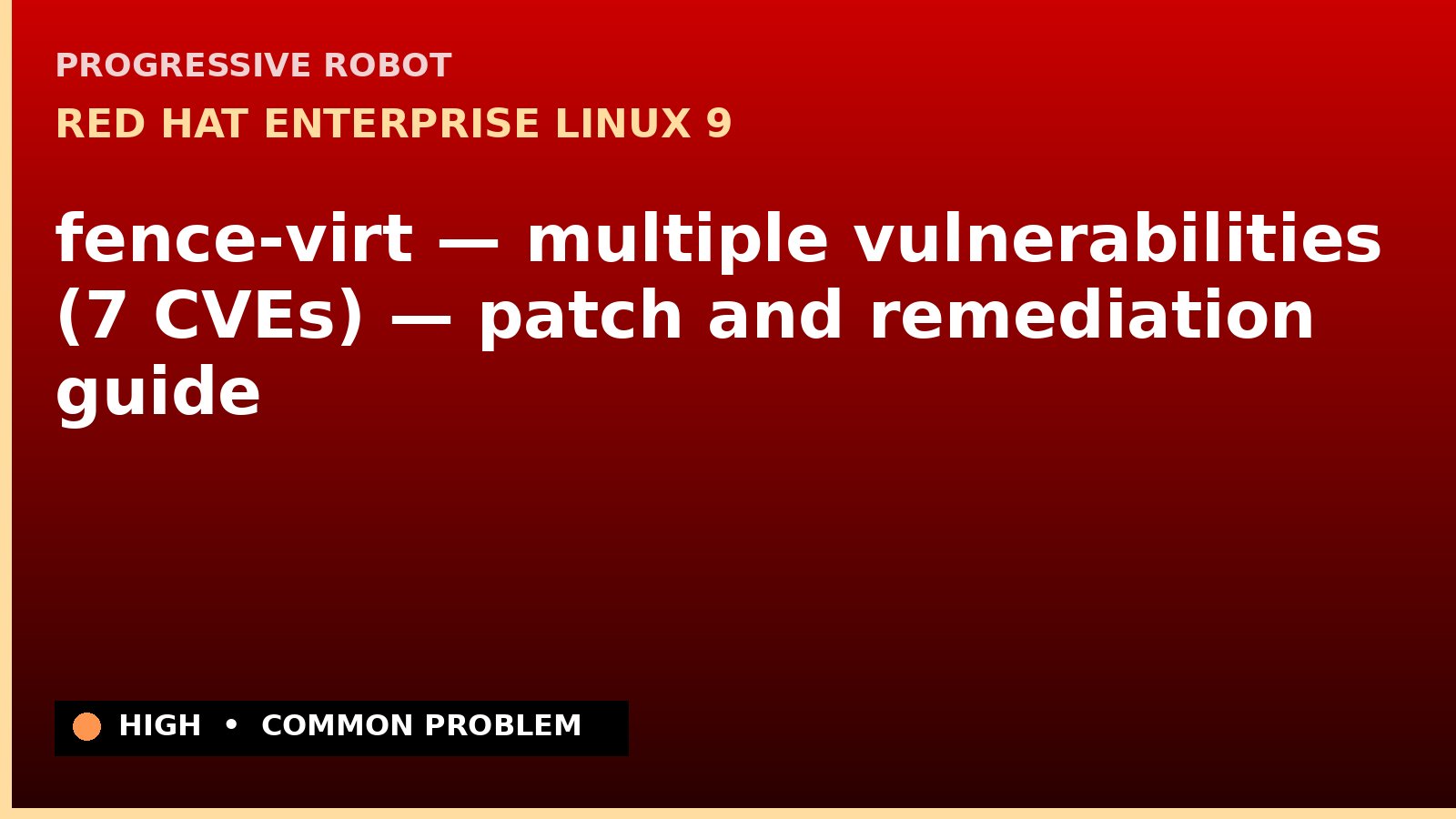 Red Hat Enterprise Linux 9 — fence-virt — multiple vulnerabilities (7 CVEs) — patch and remediation guide — diagnosis and fix on Red Hat Enterprise Linux 9
