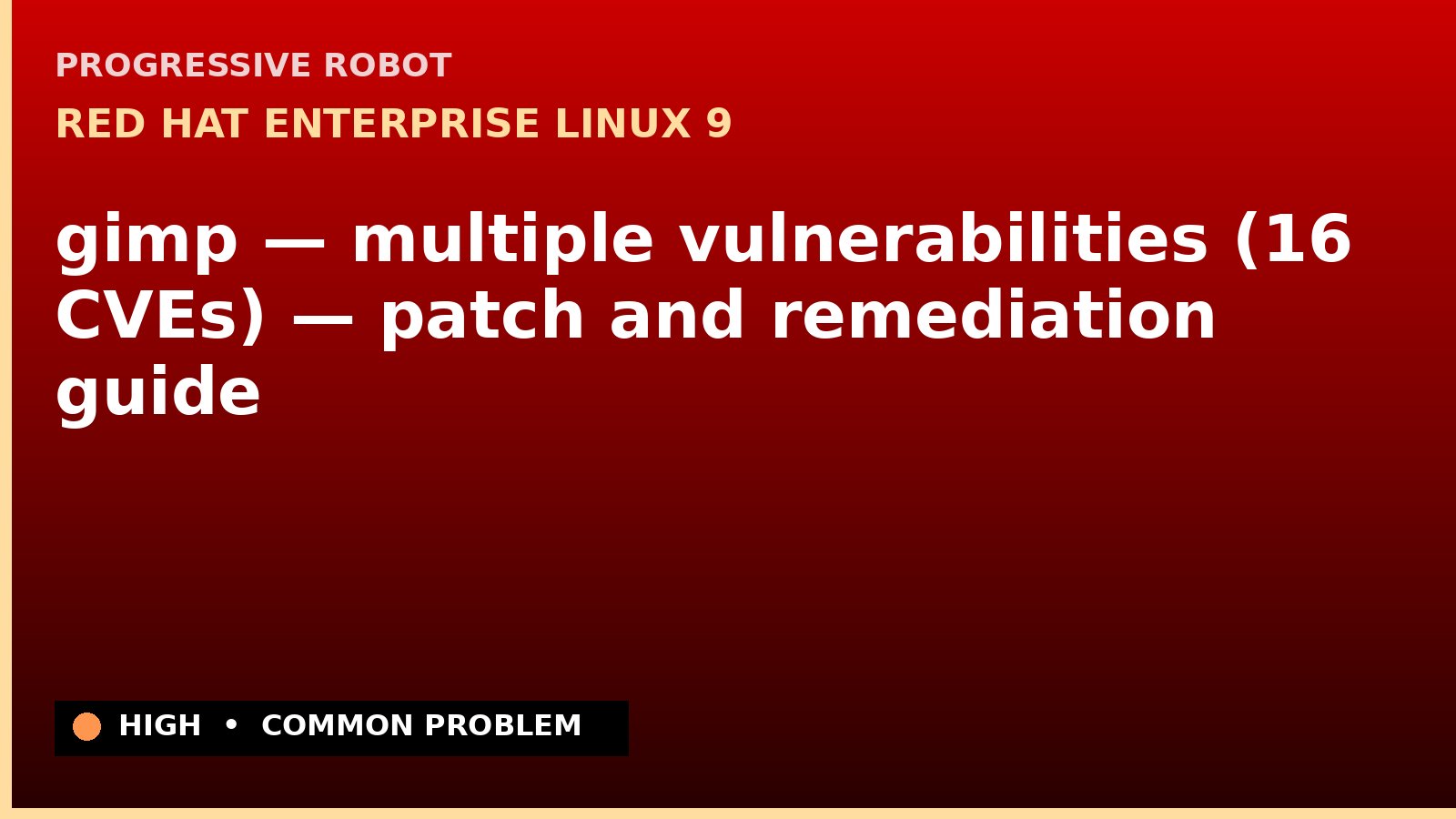 Red Hat Enterprise Linux 9 — gimp — multiple vulnerabilities (16 CVEs) — patch and remediation guide — diagnosis and fix on Red Hat Enterprise Linux 9