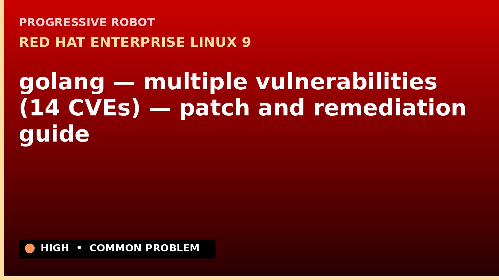 Red Hat Enterprise Linux 9 — golang — multiple vulnerabilities (14 CVEs) — patch and remediation guide — diagnosis and fix on Red Hat Enterprise Linux 9