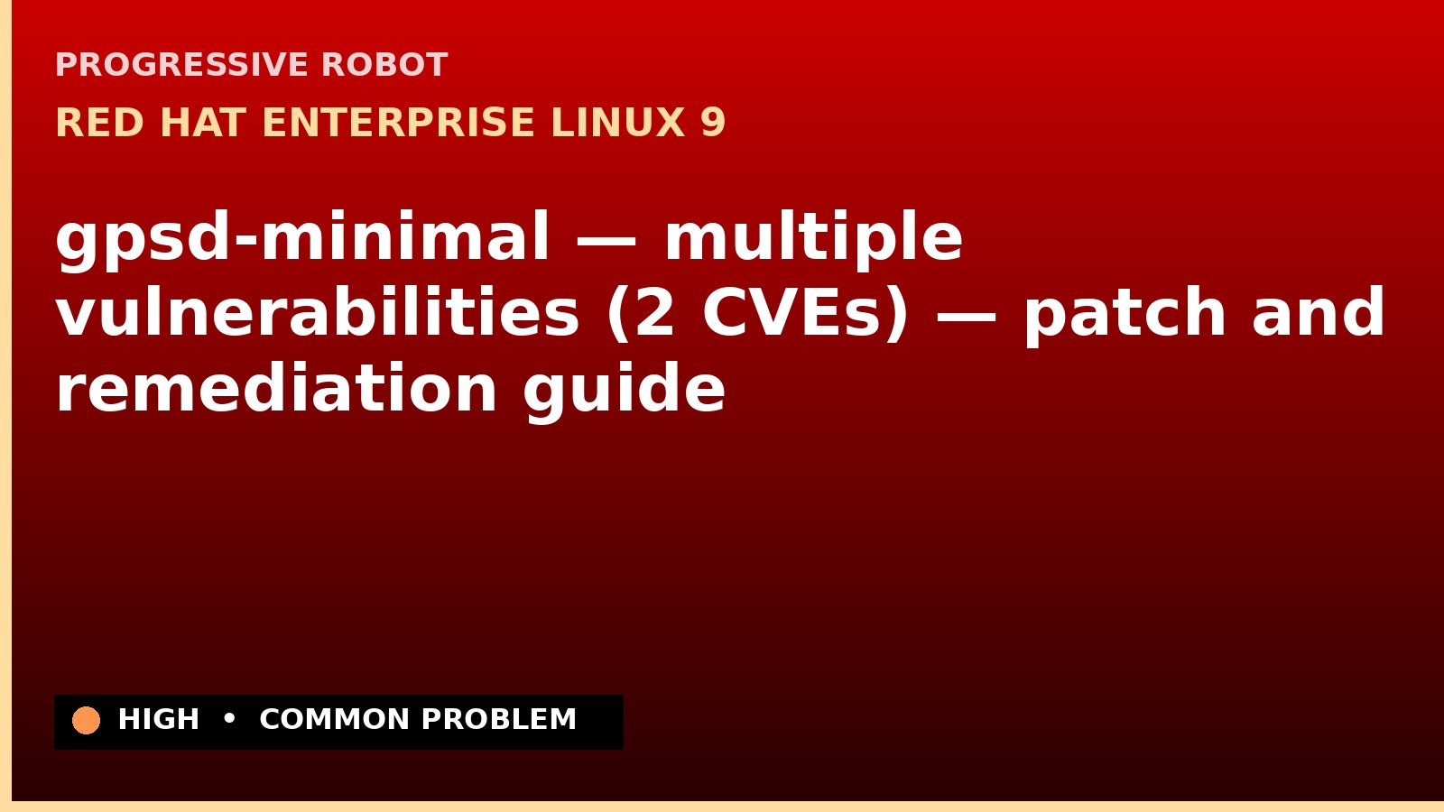 Red Hat Enterprise Linux 9 — gpsd-minimal — multiple vulnerabilities (2 CVEs) — patch and remediation guide — diagnosis and fix on Red Hat Enterprise Linux 9