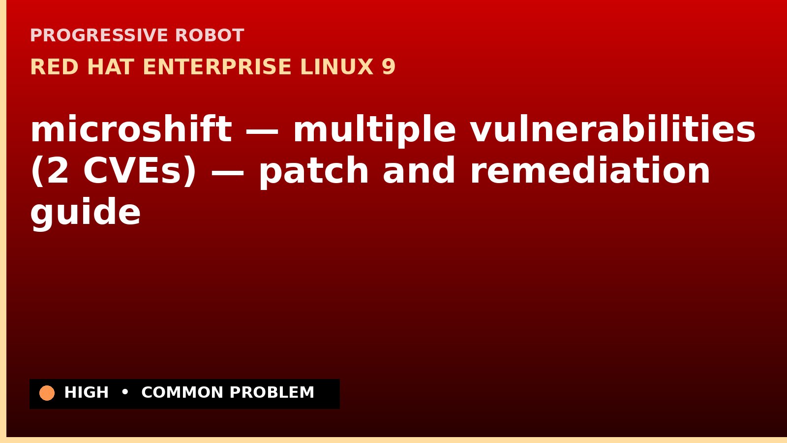 Red Hat Enterprise Linux 9 — microshift — multiple vulnerabilities (2 CVEs) — patch and remediation guide — diagnosis and fix on Red Hat Enterprise Linux 9