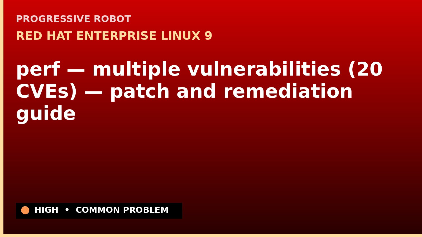 Red Hat Enterprise Linux 9 — perf — multiple vulnerabilities (20 CVEs) — patch and remediation guide — diagnosis and fix on Red Hat Enterprise Linux 9