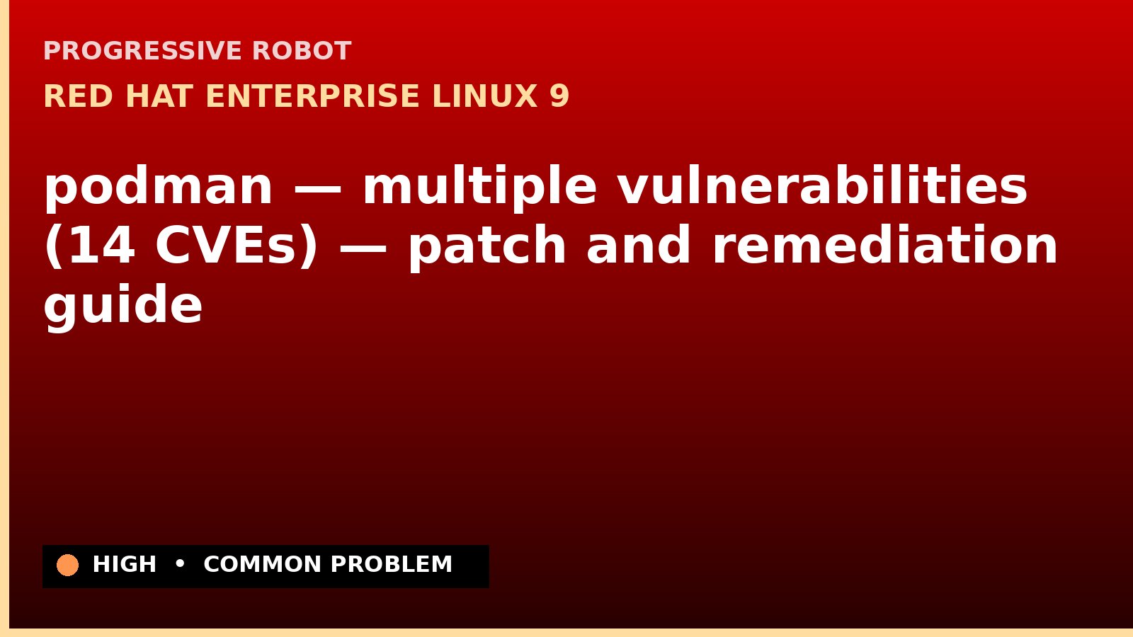Red Hat Enterprise Linux 9 — podman — multiple vulnerabilities (14 CVEs) — patch and remediation guide — diagnosis and fix on Red Hat Enterprise Linux 9