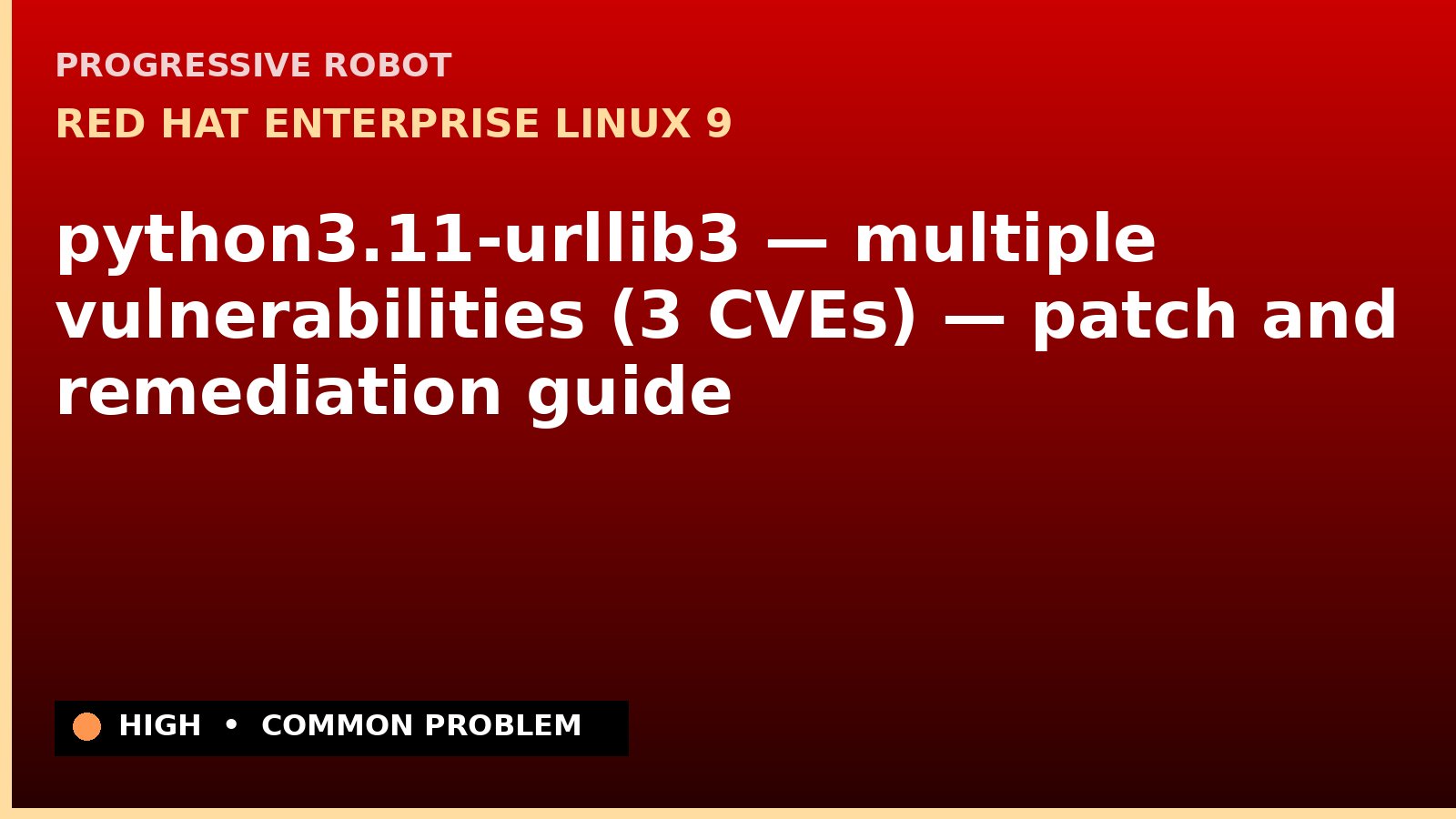 Red Hat Enterprise Linux 9 — python3.11-urllib3 — multiple vulnerabilities (3 CVEs) — patch and remediation guide — diagnosis and fix on Red Hat Enterprise Linux 9