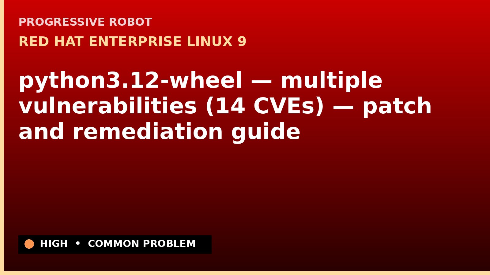 Red Hat Enterprise Linux 9 — python3.12-wheel — multiple vulnerabilities (14 CVEs) — patch and remediation guide — diagnosis and fix on Red Hat Enterprise Linux 9