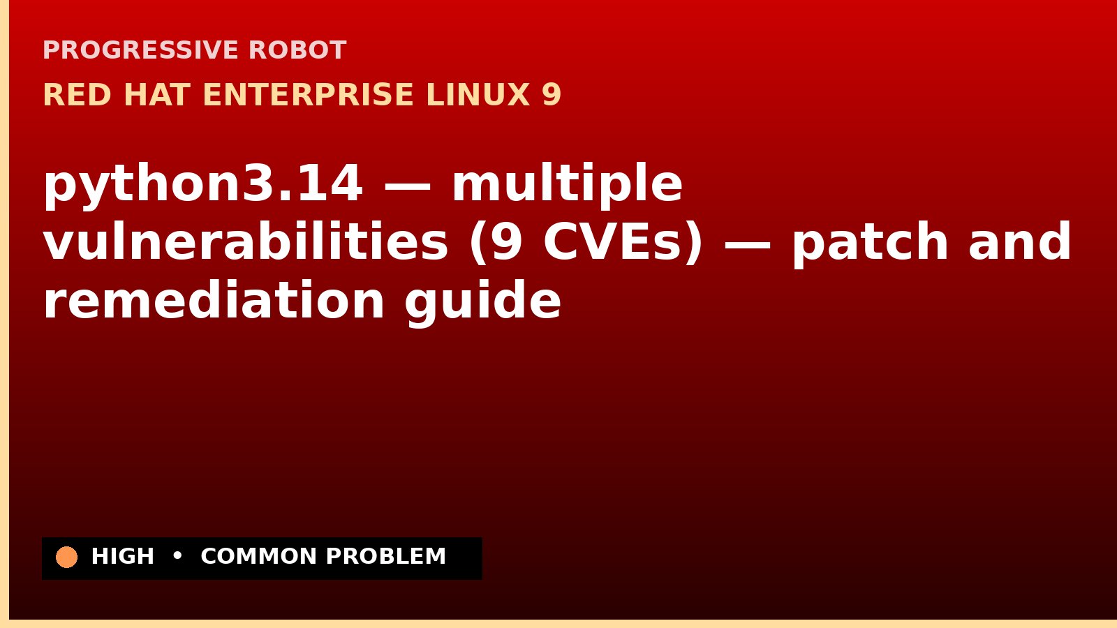 Red Hat Enterprise Linux 9 — python3.14 — multiple vulnerabilities (9 CVEs) — patch and remediation guide — diagnosis and fix on Red Hat Enterprise Linux 9