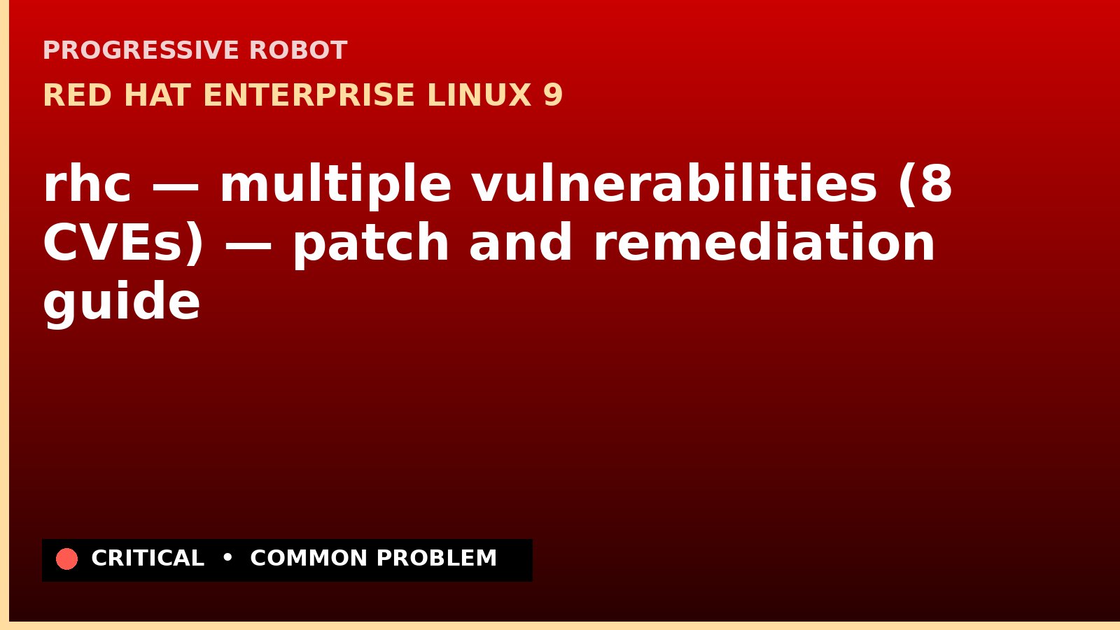 Red Hat Enterprise Linux 9 — rhc — multiple vulnerabilities (8 CVEs) — patch and remediation guide — diagnosis and fix on Red Hat Enterprise Linux 9