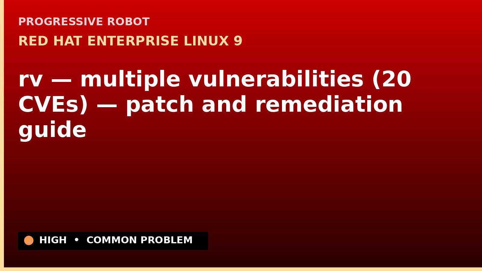 Red Hat Enterprise Linux 9 — rv — multiple vulnerabilities (20 CVEs) — patch and remediation guide — diagnosis and fix on Red Hat Enterprise Linux 9