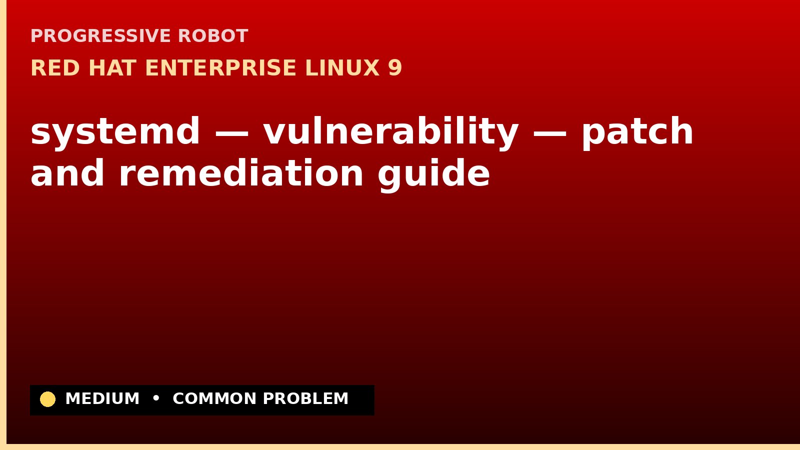 Red Hat Enterprise Linux 9 — systemd — vulnerability — patch and remediation guide — diagnosis and fix on Red Hat Enterprise Linux 9