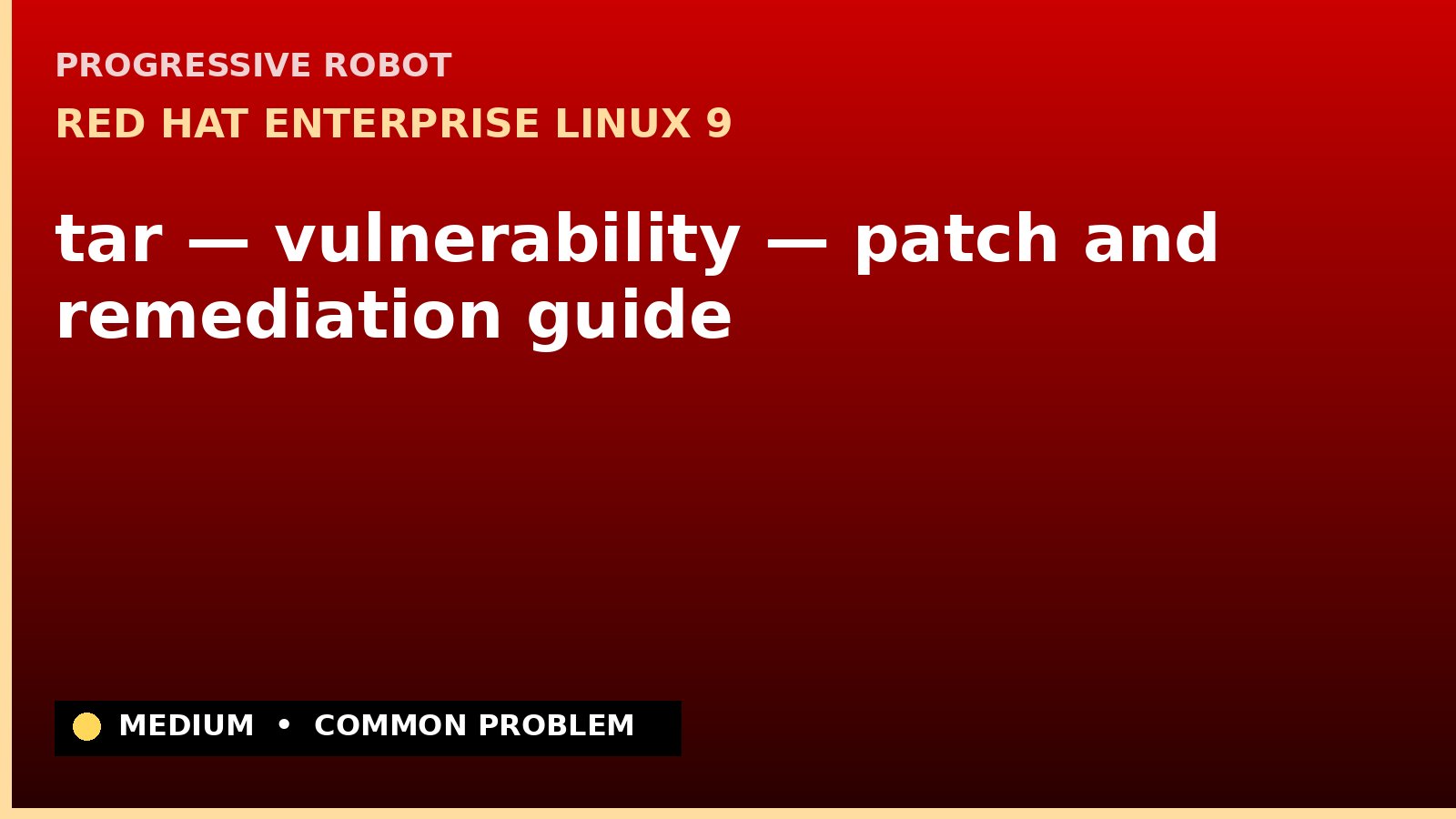 Red Hat Enterprise Linux 9 — tar — vulnerability — patch and remediation guide — diagnosis and fix on Red Hat Enterprise Linux 9