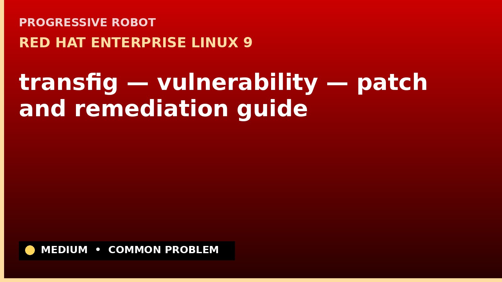 Red Hat Enterprise Linux 9 — transfig — vulnerability — patch and remediation guide — diagnosis and fix on Red Hat Enterprise Linux 9