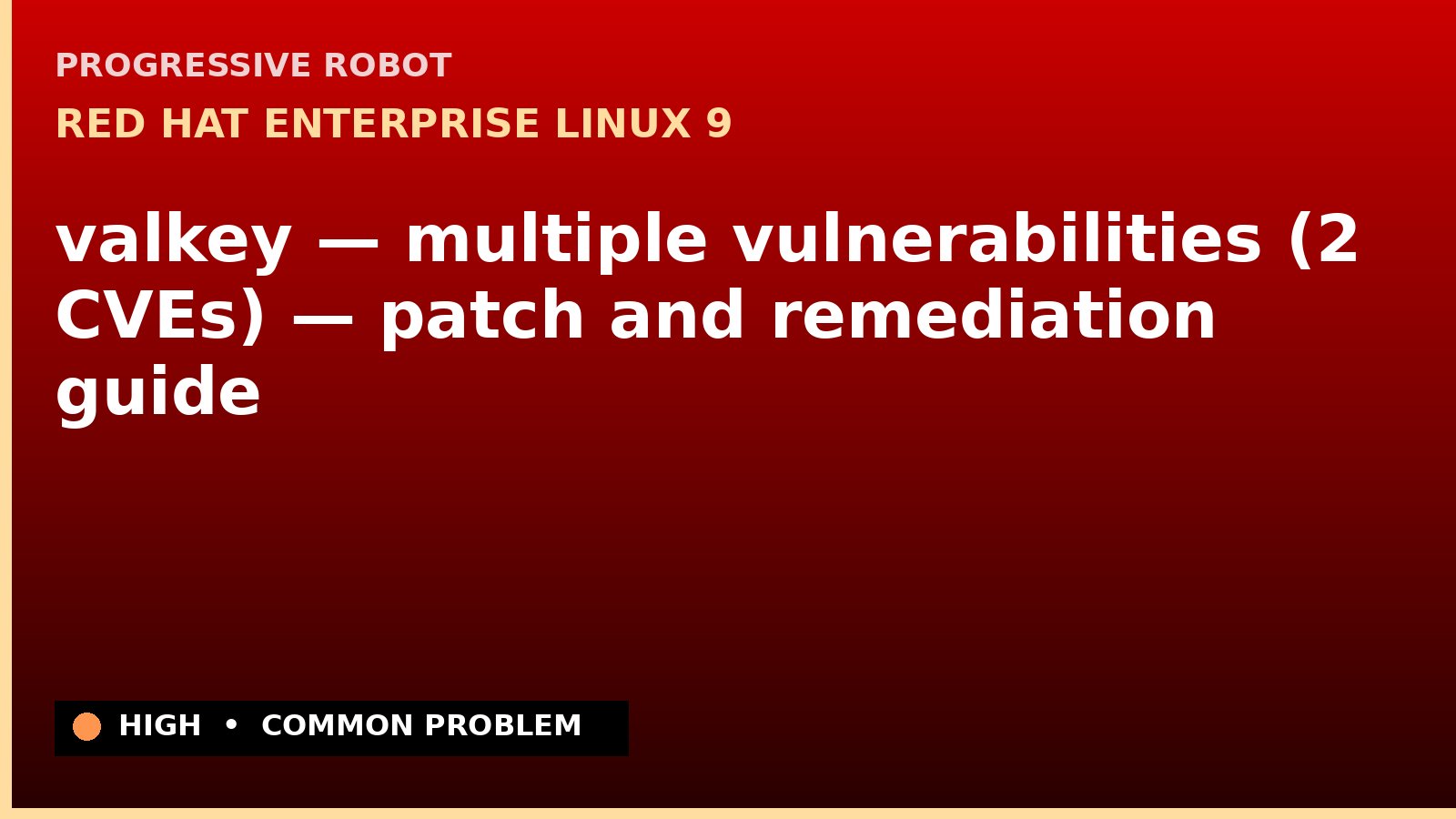 Red Hat Enterprise Linux 9 — valkey — multiple vulnerabilities (2 CVEs) — patch and remediation guide — diagnosis and fix on Red Hat Enterprise Linux 9