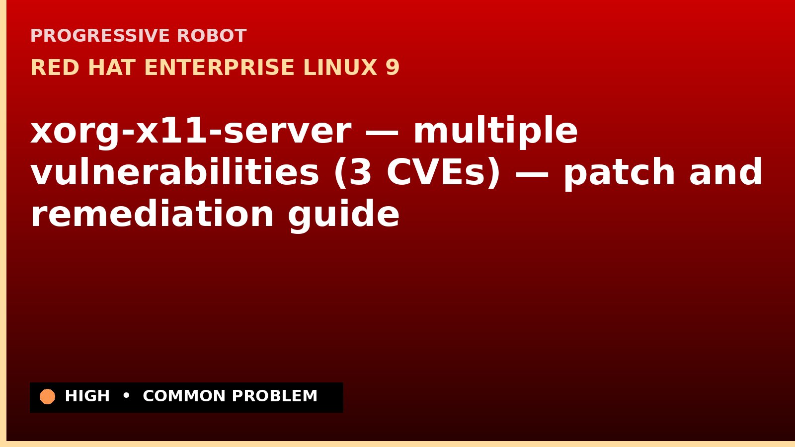 Red Hat Enterprise Linux 9 — xorg-x11-server — multiple vulnerabilities (3 CVEs) — patch and remediation guide — diagnosis and fix on Red Hat Enterprise Linux 9