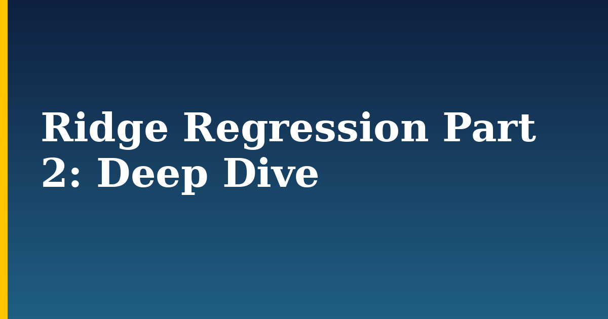 Ridge Regression Part 2: Deep Dive — step-by-step AI And Machine Learning tutorial on Progressive Robot