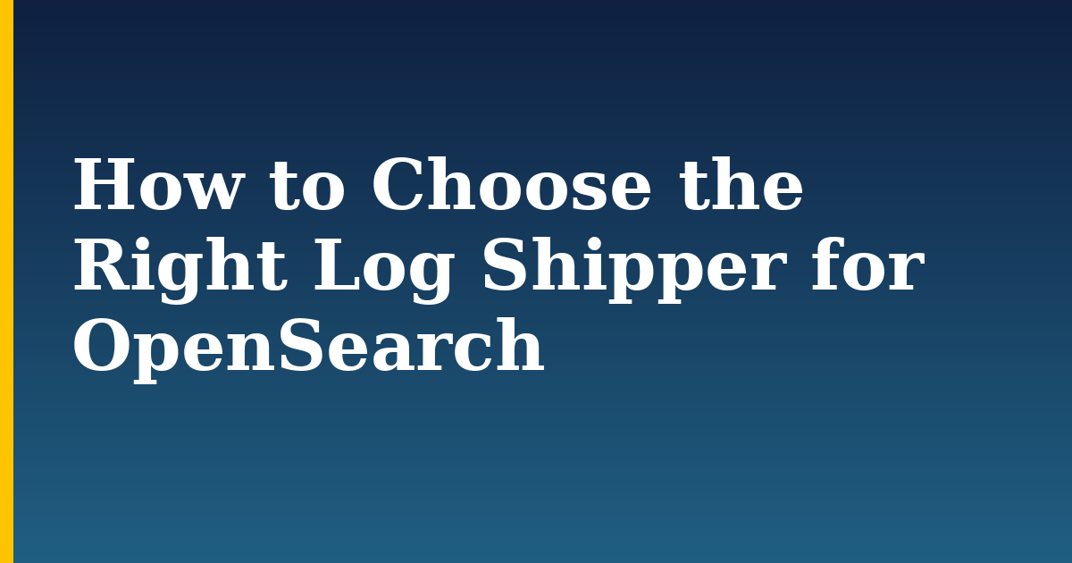 How to Choose the Right Log Shipper for OpenSearch