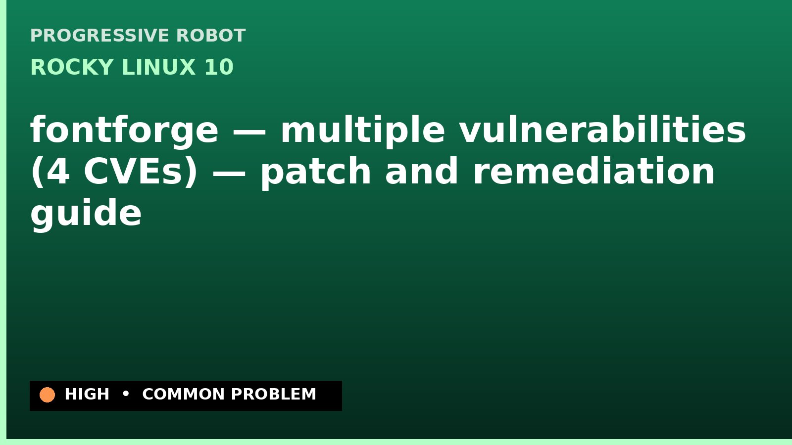 Rocky Linux 10 — fontforge — multiple vulnerabilities (4 CVEs) — patch and remediation guide — diagnosis and fix on Rocky Linux 10