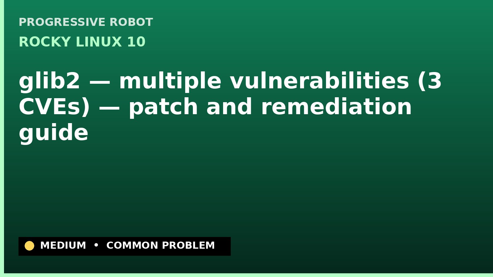 Rocky Linux 10 — glib2 — multiple vulnerabilities (3 CVEs) — patch and remediation guide — diagnosis and fix on Rocky Linux 10