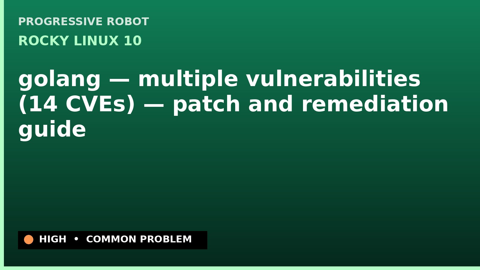 Rocky Linux 10 — golang — multiple vulnerabilities (14 CVEs) — patch and remediation guide — diagnosis and fix on Rocky Linux 10