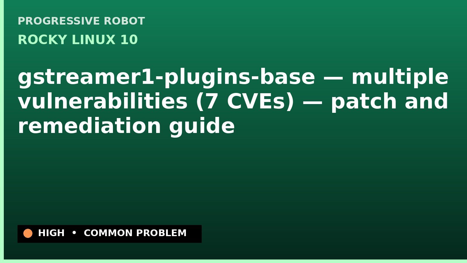 Rocky Linux 10 — gstreamer1-plugins-base — multiple vulnerabilities (7 CVEs) — patch and remediation guide — diagnosis and fix on Rocky Linux 10