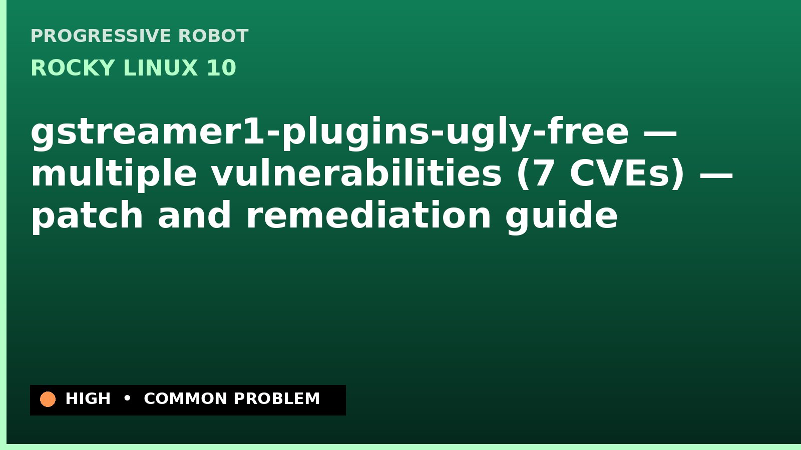 Rocky Linux 10 — gstreamer1-plugins-ugly-free — multiple vulnerabilities (7 CVEs) — patch and remediation guide — diagnosis and fix on Rocky Linux 10