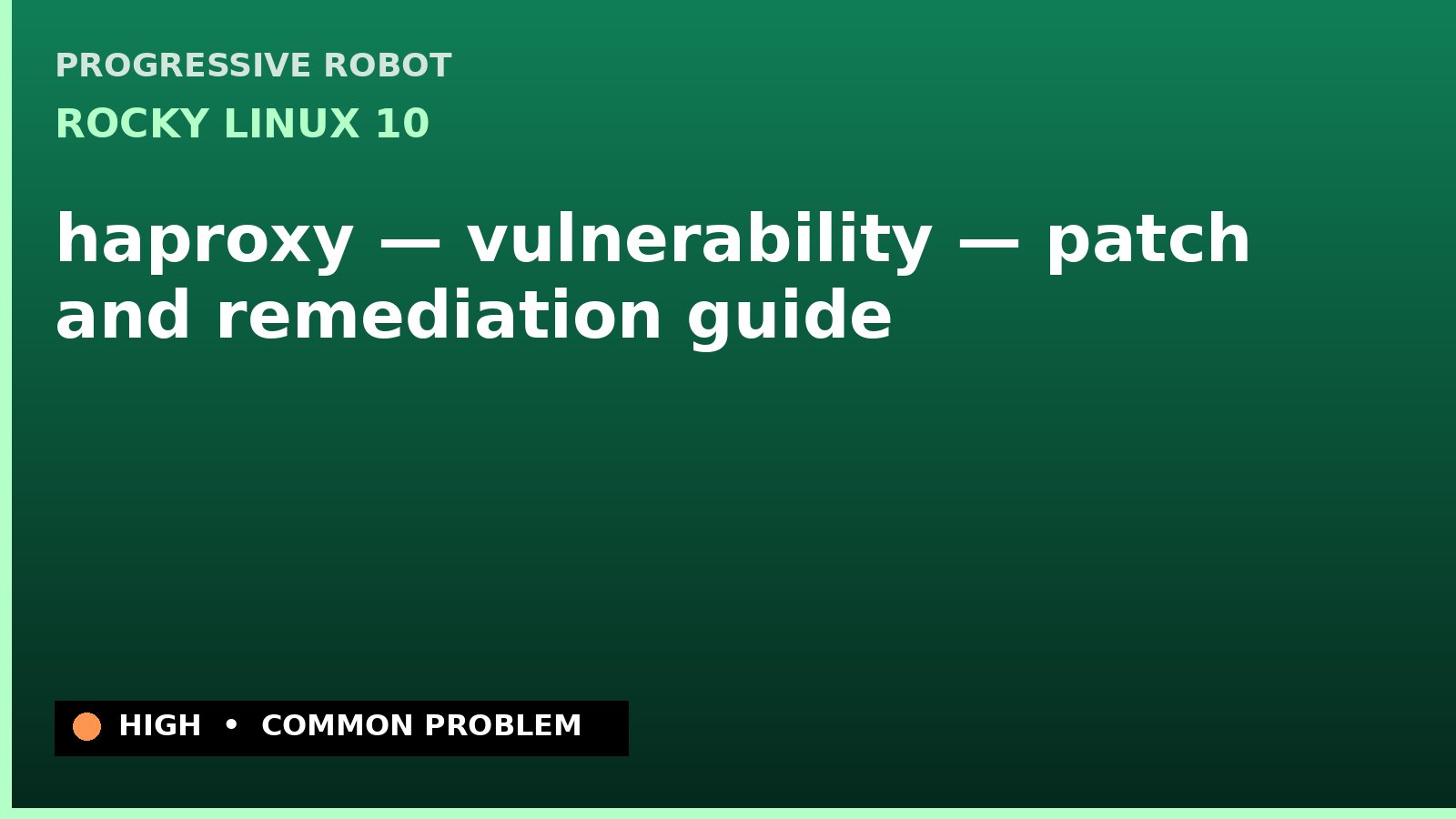 Rocky Linux 10 — haproxy — vulnerability — patch and remediation guide — diagnosis and fix on Rocky Linux 10