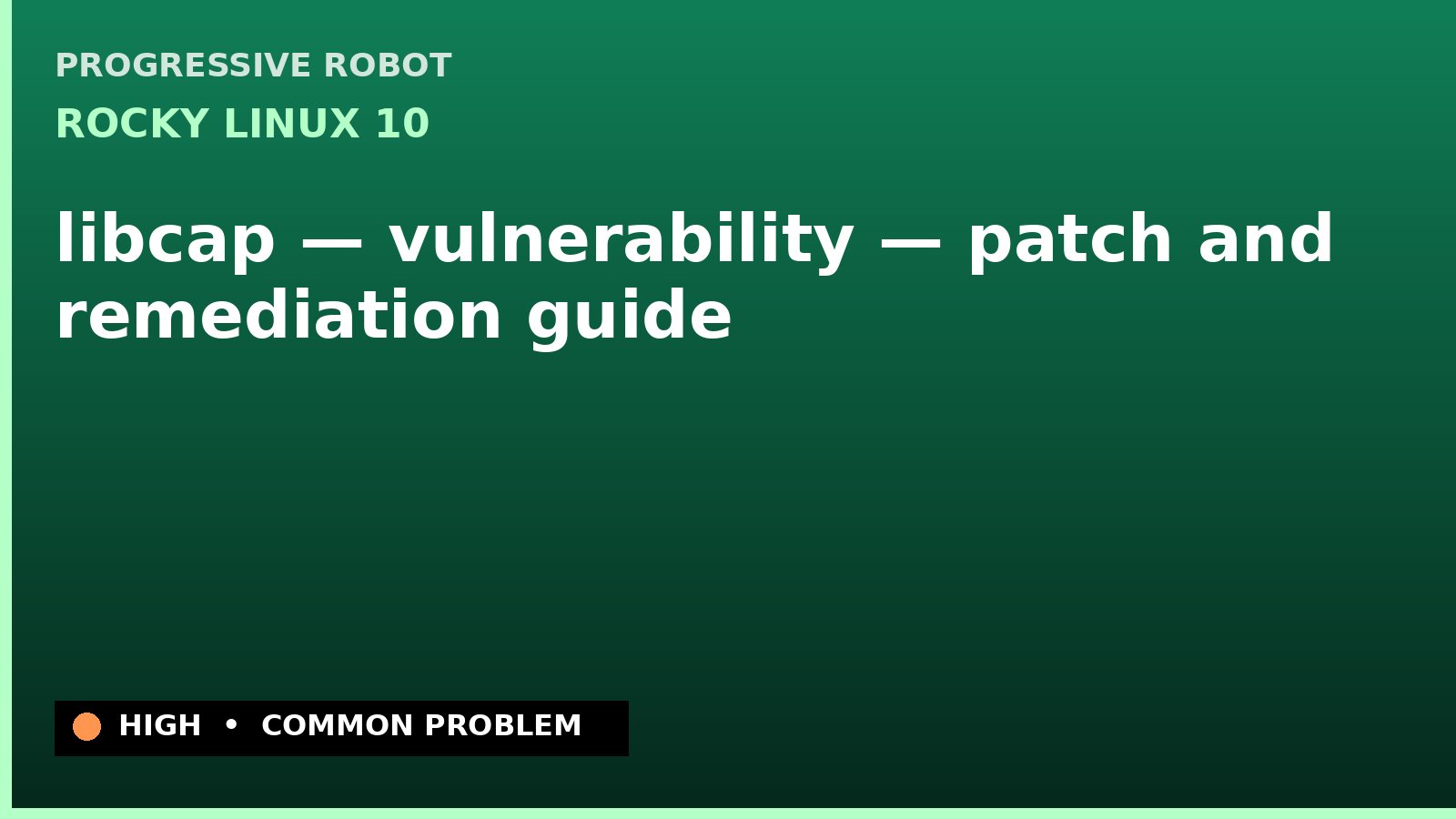 Rocky Linux 10 — libcap — vulnerability — patch and remediation guide — diagnosis and fix on Rocky Linux 10