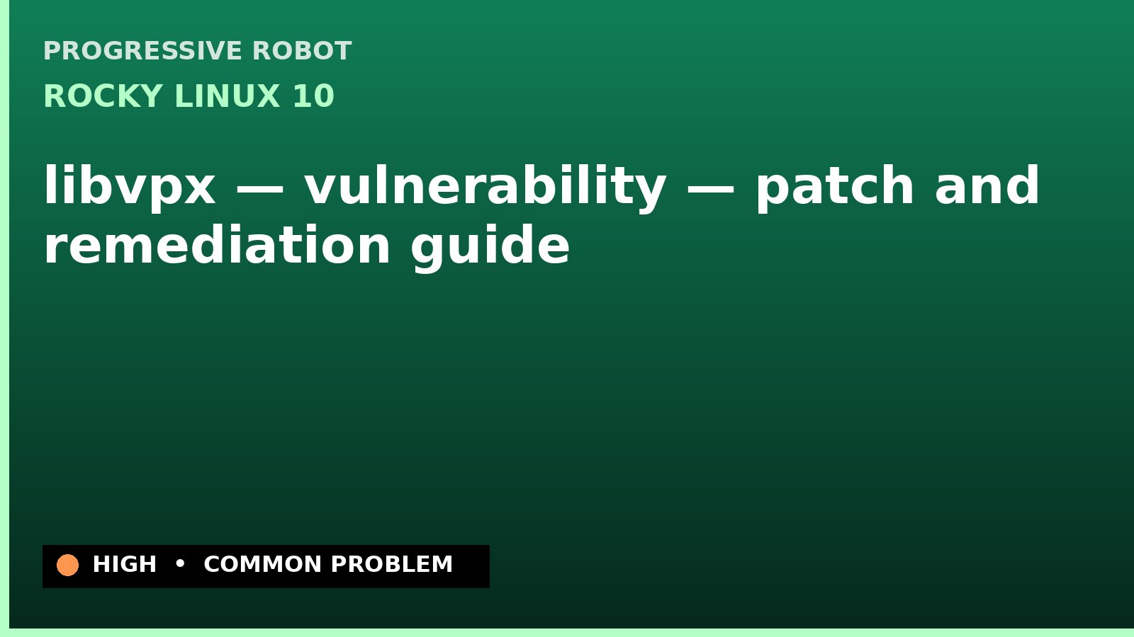 Rocky Linux 10 — libvpx — vulnerability — patch and remediation guide — diagnosis and fix on Rocky Linux 10