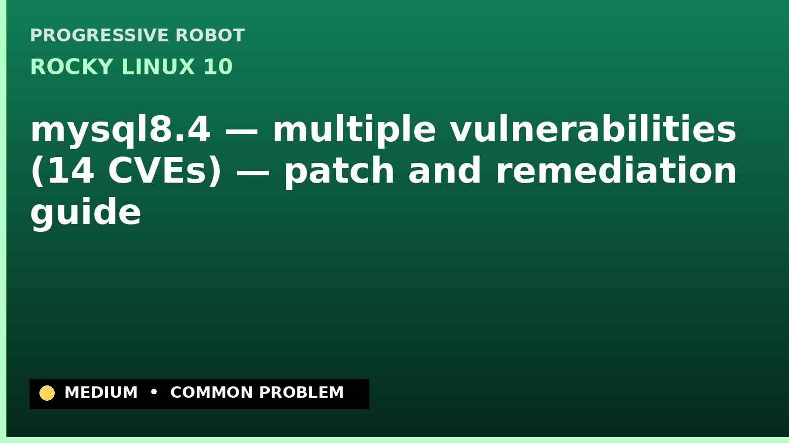 Rocky Linux 10 — mysql8.4 — multiple vulnerabilities (14 CVEs) — patch and remediation guide — diagnosis and fix on Rocky Linux 10