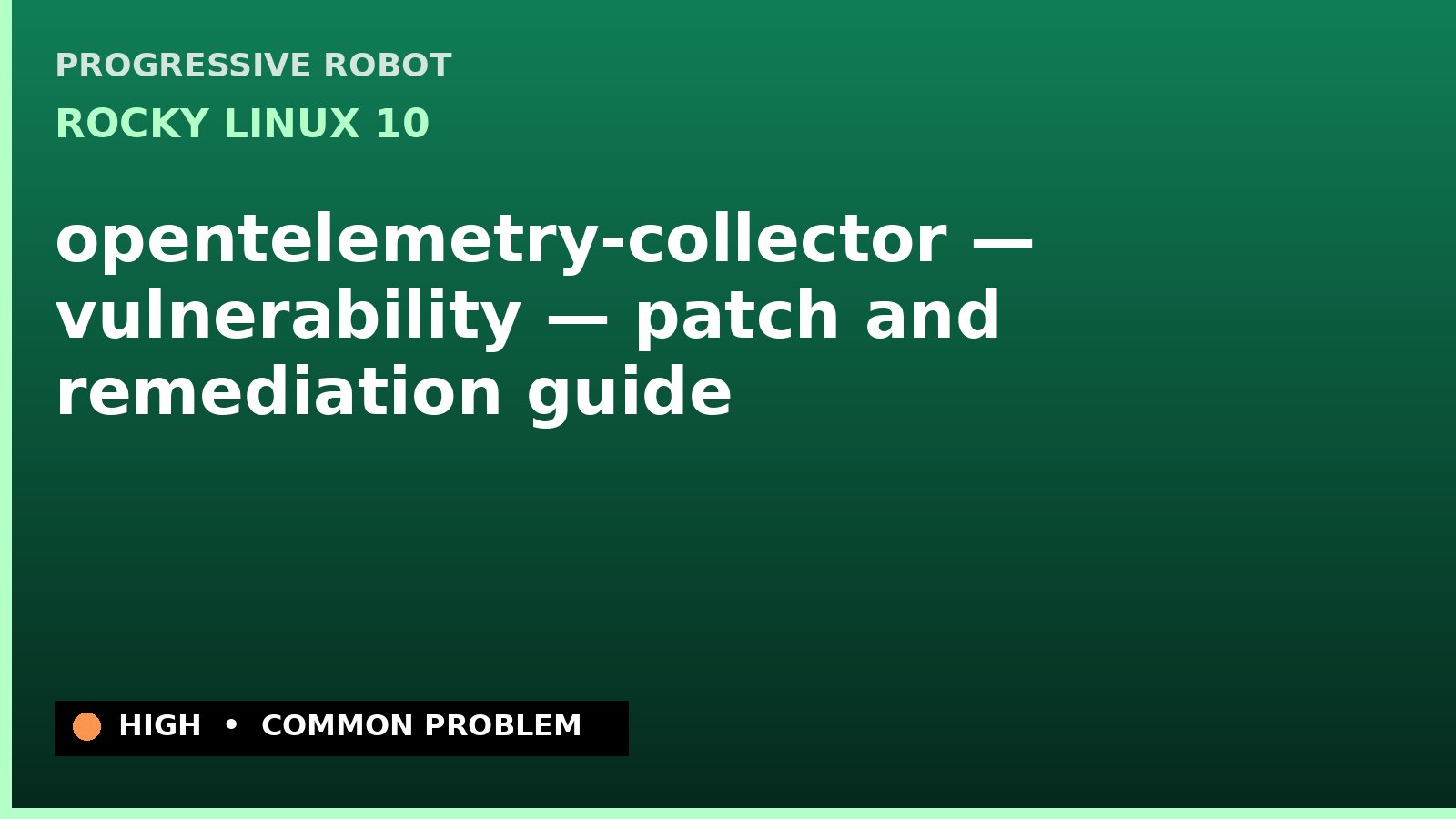 Rocky Linux 10 — opentelemetry-collector — vulnerability — patch and remediation guide — diagnosis and fix on Rocky Linux 10