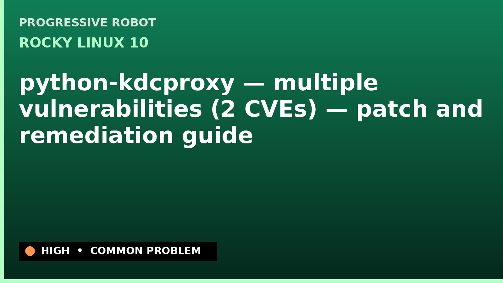 Rocky Linux 10 — python-kdcproxy — multiple vulnerabilities (2 CVEs) — patch and remediation guide — diagnosis and fix on Rocky Linux 10