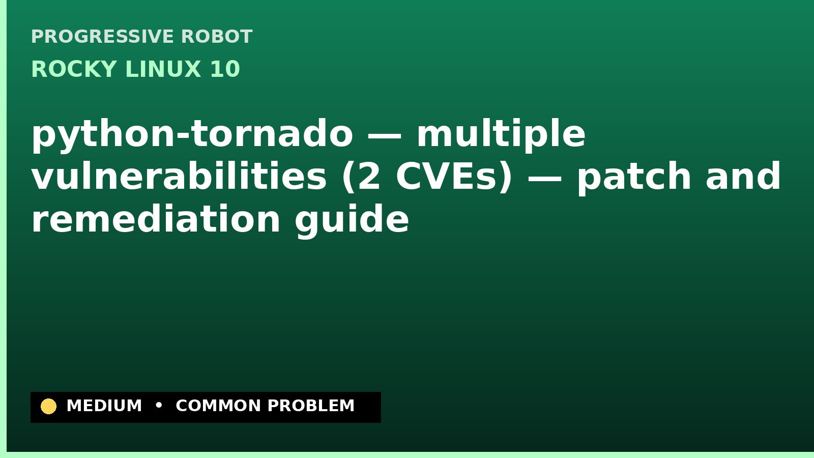 Rocky Linux 10 — python-tornado — multiple vulnerabilities (2 CVEs) — patch and remediation guide — diagnosis and fix on Rocky Linux 10