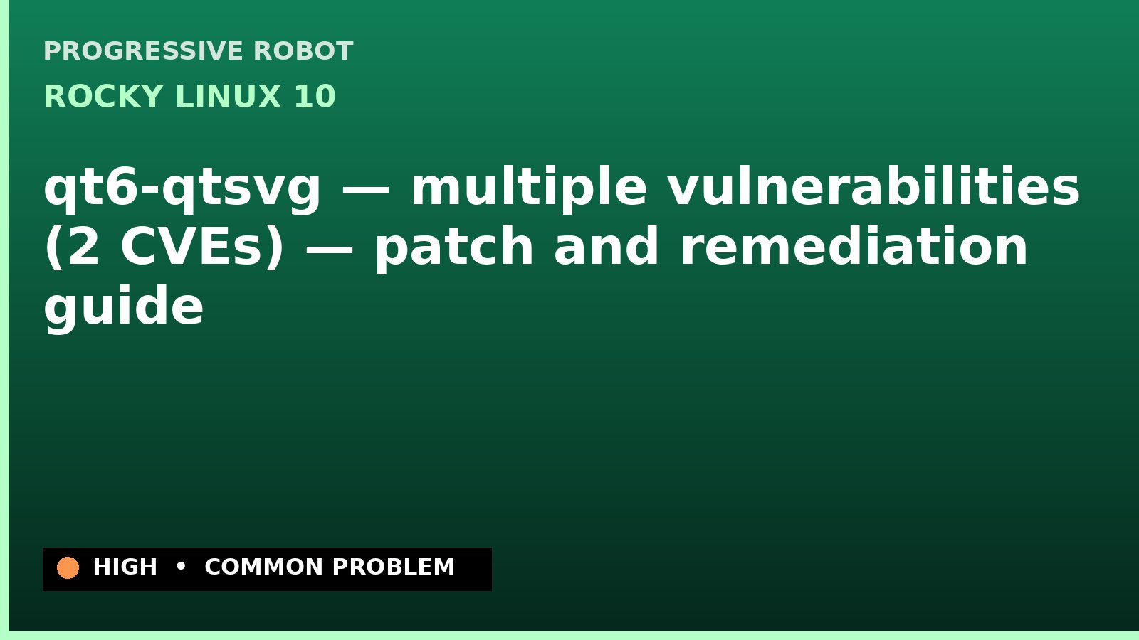 Rocky Linux 10 — qt6-qtsvg — multiple vulnerabilities (2 CVEs) — patch and remediation guide — diagnosis and fix on Rocky Linux 10