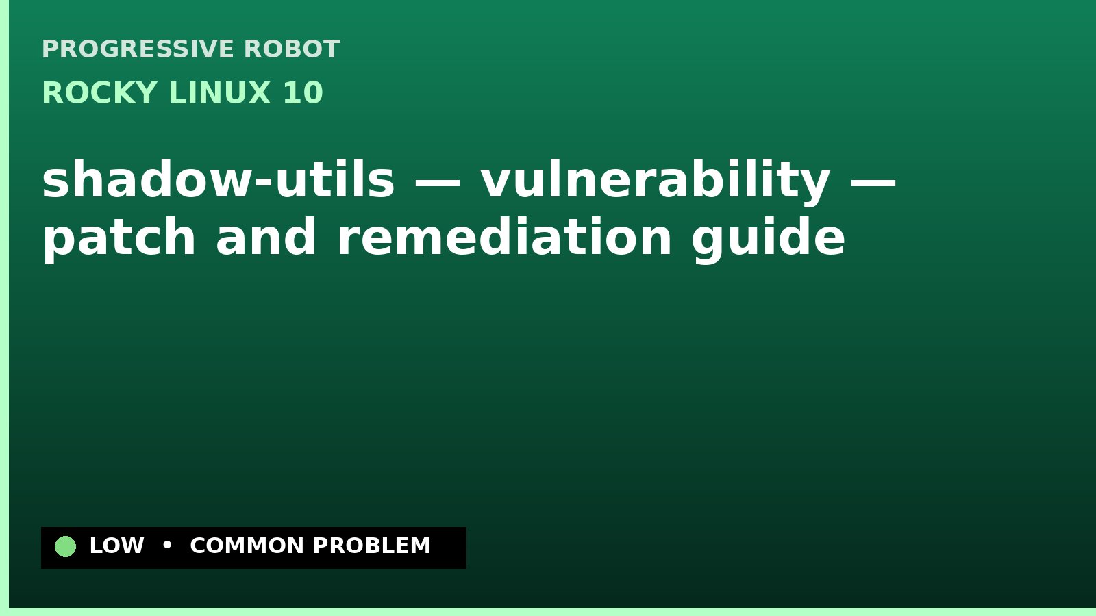 Rocky Linux 10 — shadow-utils — vulnerability — patch and remediation guide — diagnosis and fix on Rocky Linux 10