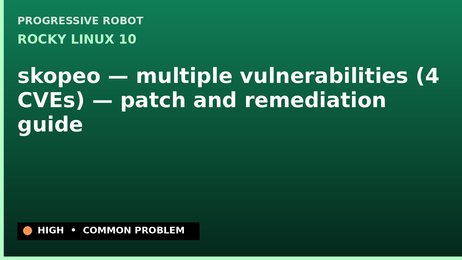 Rocky Linux 10 — skopeo — multiple vulnerabilities (4 CVEs) — patch and remediation guide — diagnosis and fix on Rocky Linux 10