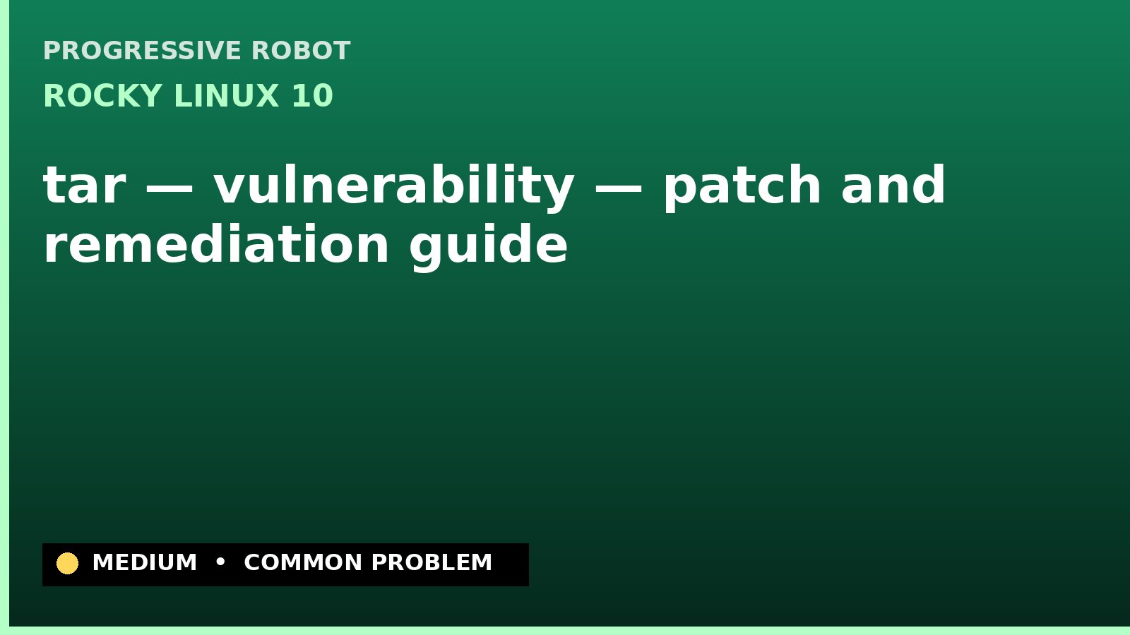 Rocky Linux 10 — tar — vulnerability — patch and remediation guide — diagnosis and fix on Rocky Linux 10