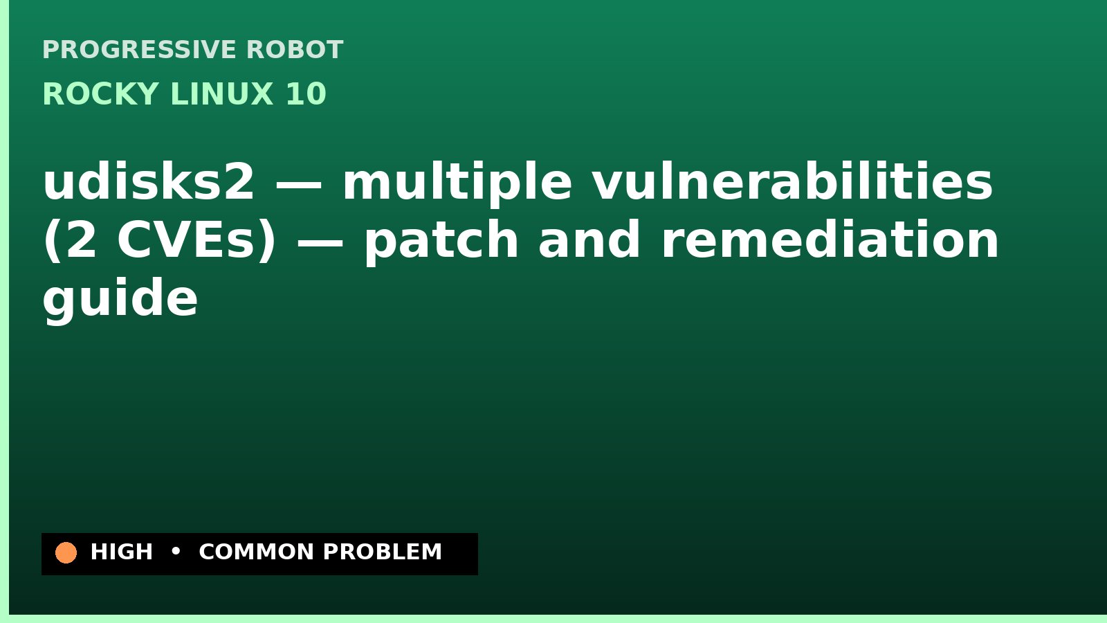 Rocky Linux 10 — udisks2 — multiple vulnerabilities (2 CVEs) — patch and remediation guide — diagnosis and fix on Rocky Linux 10