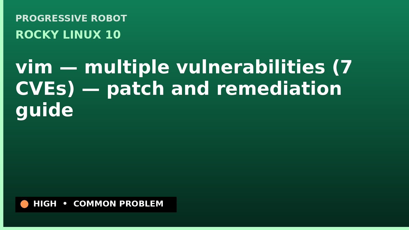 Rocky Linux 10 — vim — multiple vulnerabilities (7 CVEs) — patch and remediation guide — diagnosis and fix on Rocky Linux 10