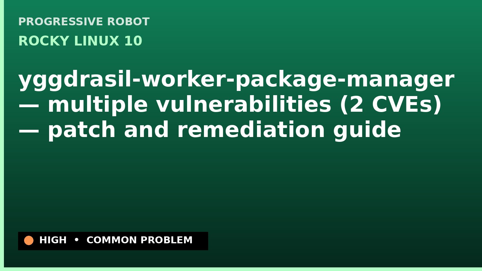 Rocky Linux 10 — yggdrasil-worker-package-manager — multiple vulnerabilities (2 CVEs) — patch and remediation guide — diagnosis and fix on Rocky Linux 10