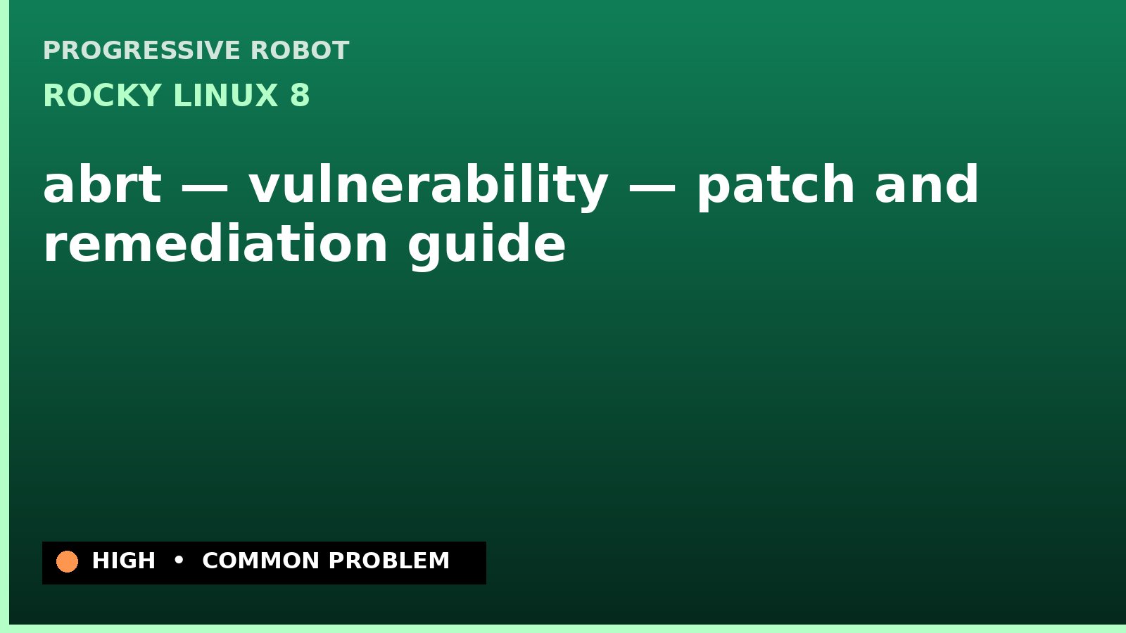 Rocky Linux 8 — abrt — vulnerability — patch and remediation guide — diagnosis and fix on Rocky Linux 8