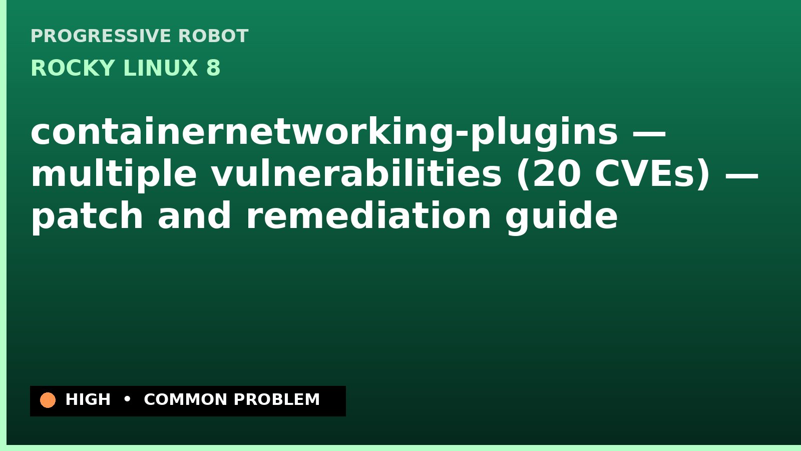 Rocky Linux 8 — containernetworking-plugins — multiple vulnerabilities (20 CVEs) — patch and remediation guide — diagnosis and fix on Rocky Linux 8