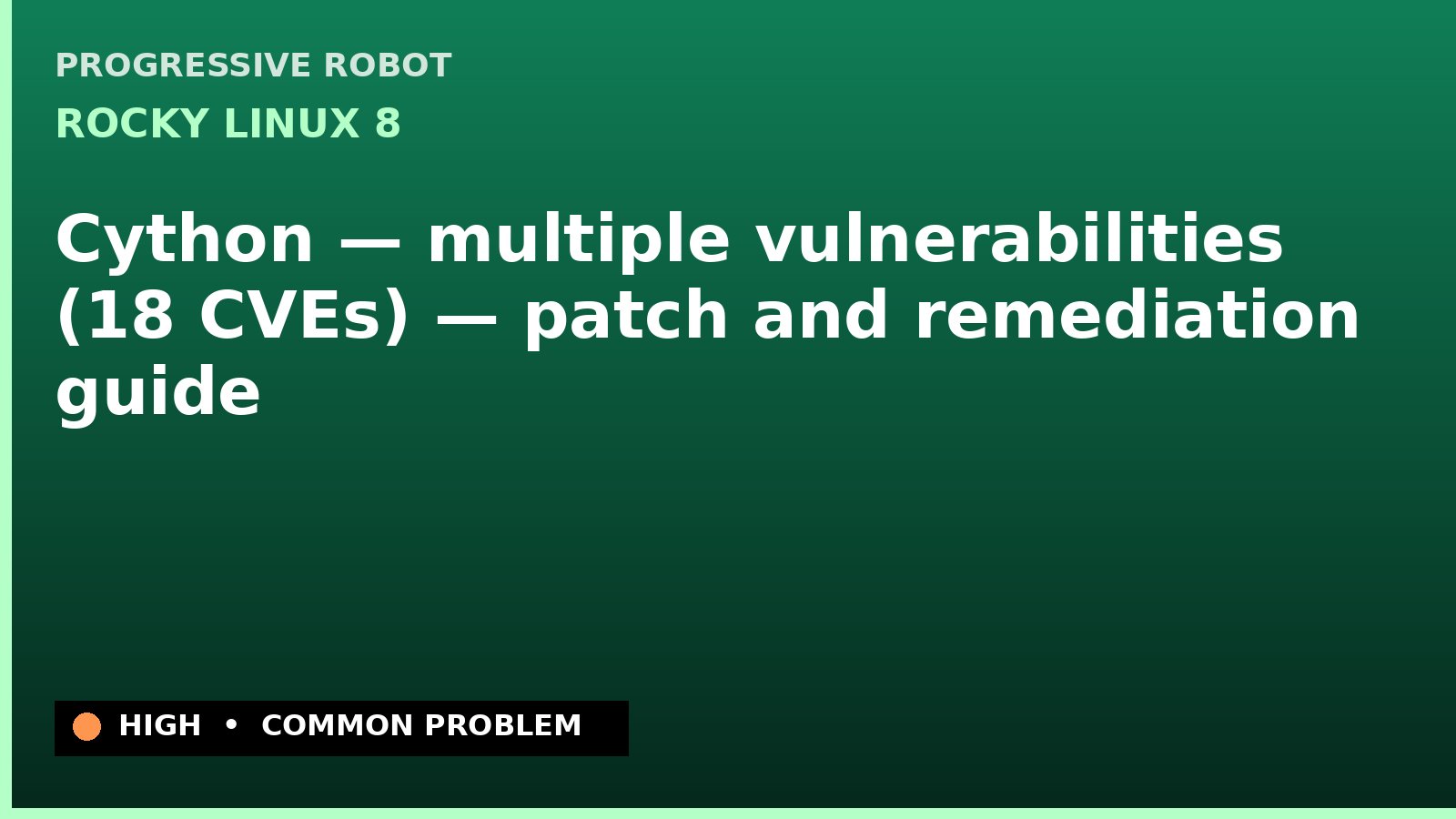Rocky Linux 8 — Cython — multiple vulnerabilities (18 CVEs) — patch and remediation guide — diagnosis and fix on Rocky Linux 8