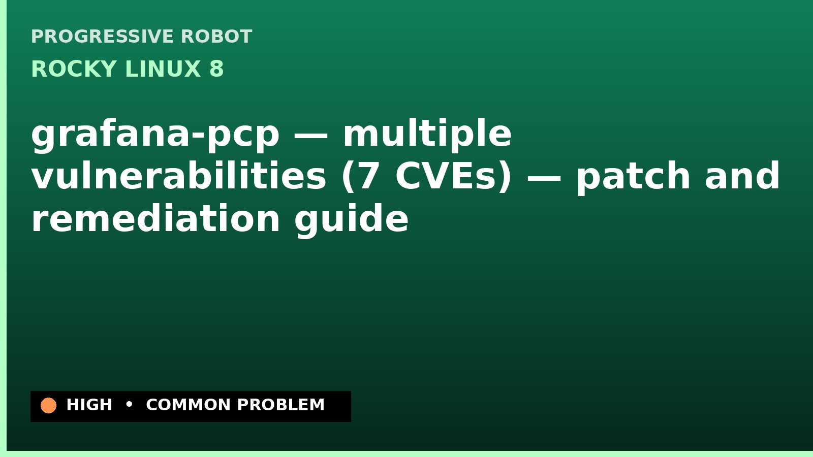 Rocky Linux 8 — grafana-pcp — multiple vulnerabilities (7 CVEs) — patch and remediation guide — diagnosis and fix on Rocky Linux 8