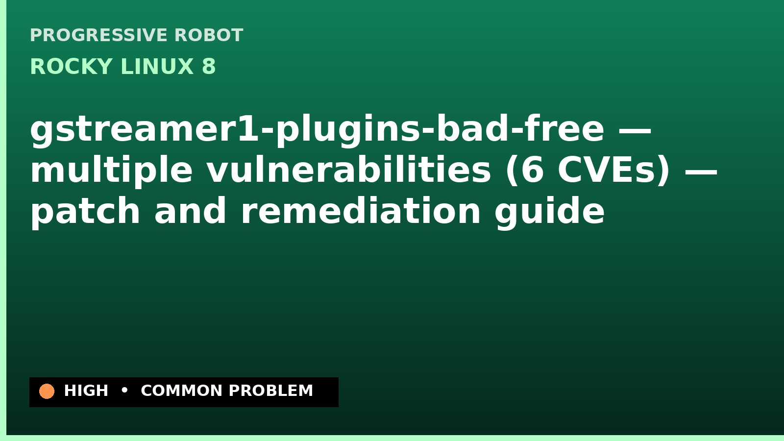 Rocky Linux 8 — gstreamer1-plugins-bad-free — multiple vulnerabilities (6 CVEs) — patch and remediation guide — diagnosis and fix on Rocky Linux 8