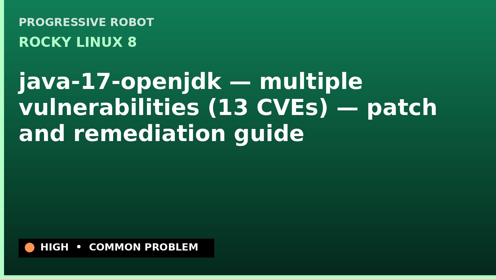 Rocky Linux 8 — java-17-openjdk — multiple vulnerabilities (13 CVEs) — patch and remediation guide — diagnosis and fix on Rocky Linux 8