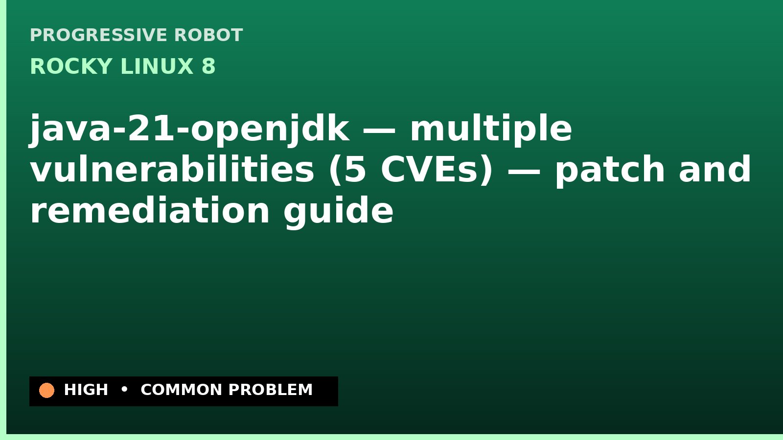 Rocky Linux 8 — java-21-openjdk — multiple vulnerabilities (5 CVEs) — patch and remediation guide — diagnosis and fix on Rocky Linux 8